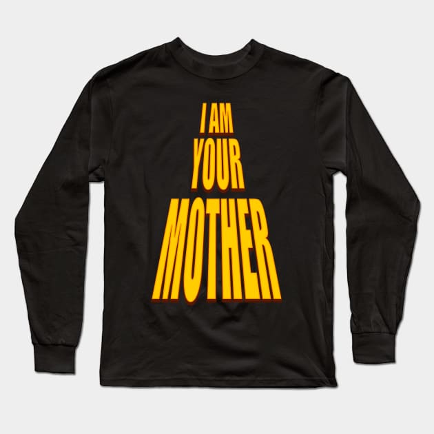 I am your mother Long Sleeve T-Shirt by PostCardTrip